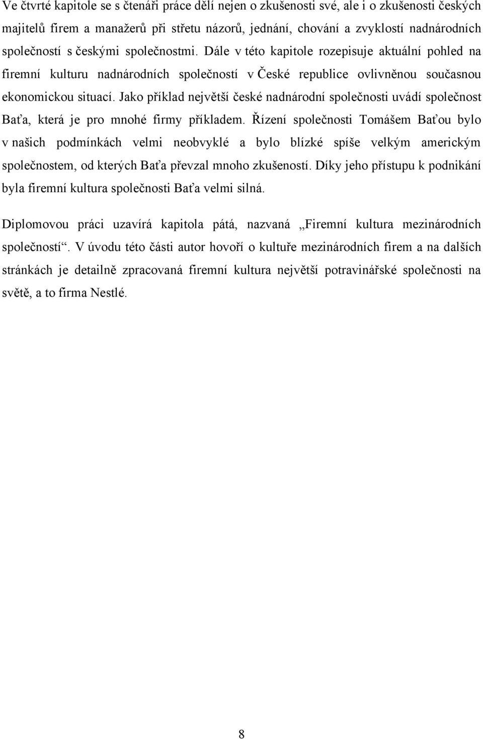 Jako příklad největší české nadnárodní společnosti uvádí společnost Baťa, která je pro mnohé firmy příkladem.