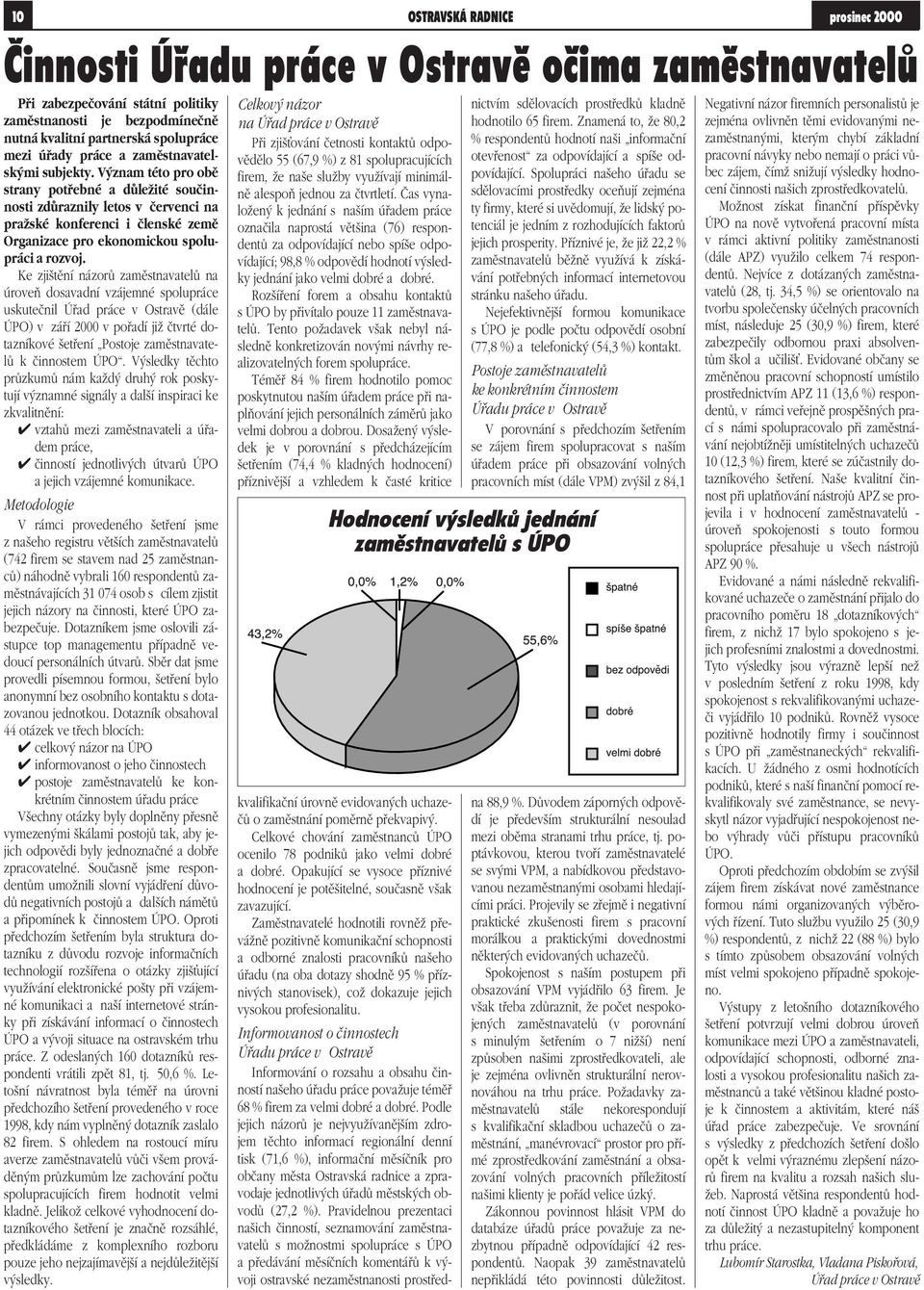 V znam této pro obû strany potfiebné a dûleïité souãinnosti zdûraznily letos v ãervenci na praïské konferenci i ãlenské zemû Organizace pro ekonomickou spolupráci a rozvoj.