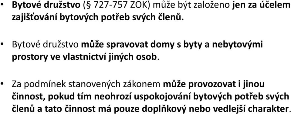 Bytové družstvo může spravovat domy s byty a nebytovými prostory ve vlastnictví jiných osob.