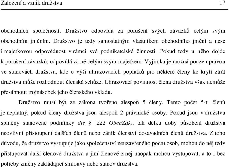 Pokud tedy u něho dojde k porušení závazků, odpovídá za ně celým svým majetkem.