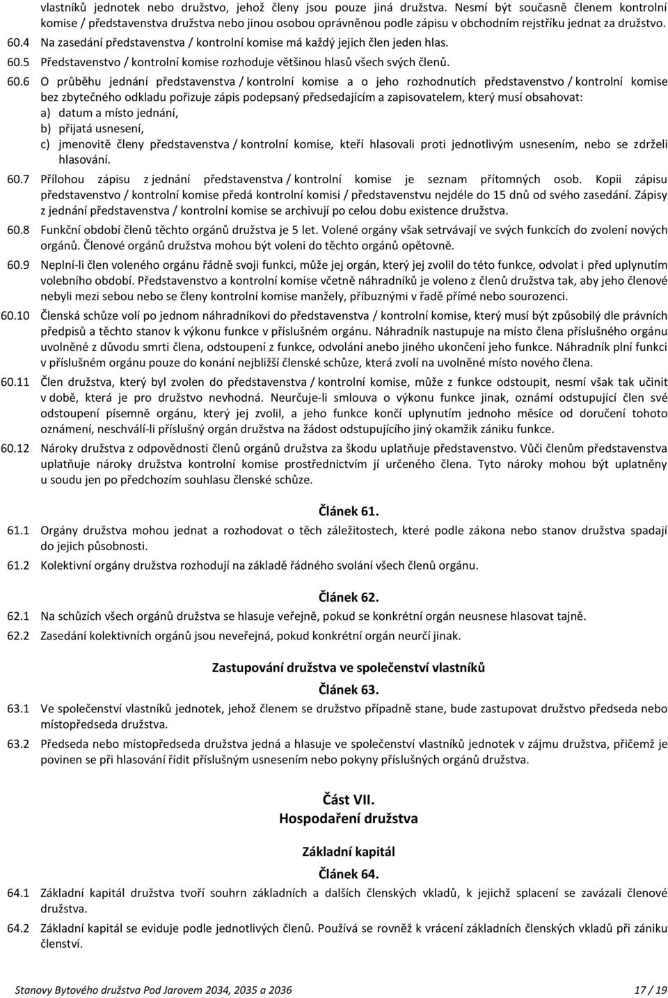 4 Na zasedání představenstva / kontrolní komise má každý jejich člen jeden hlas. 60.