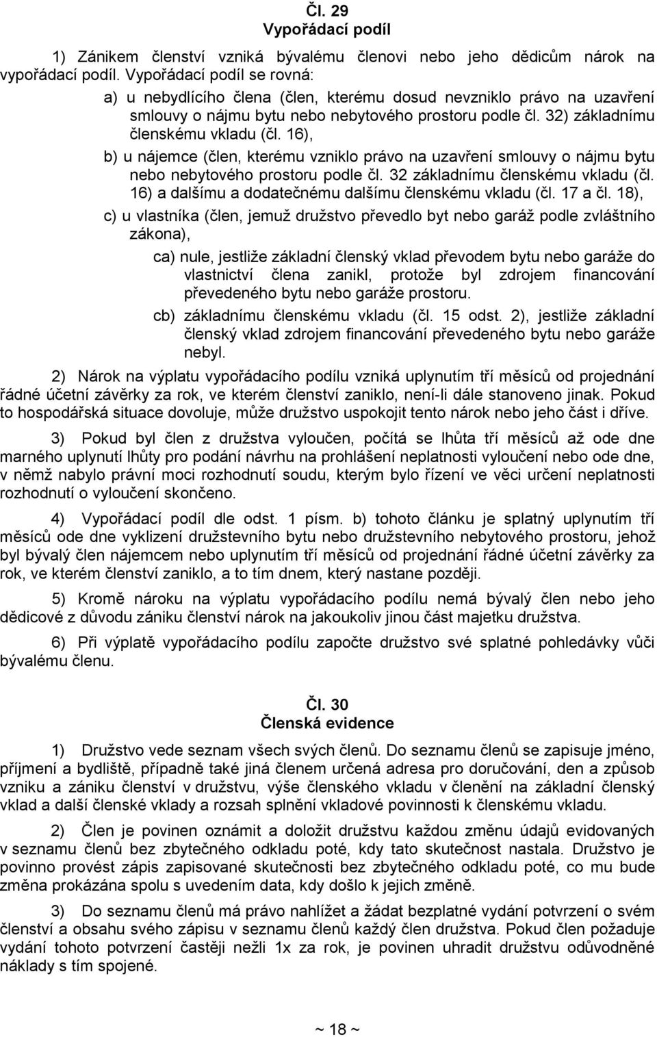 16), b) u nájemce (člen, kterému vzniklo právo na uzavření smlouvy o nájmu bytu nebo nebytového prostoru podle čl. 32 základnímu členskému vkladu (čl.