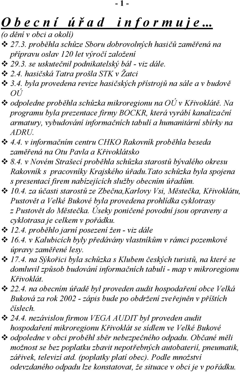 Na programu byla prezentace firmy BOCKR, která vyrábí kanalizační armatury, vybudování informačních tabulí a humanitární sbírky na ADRU. 4.