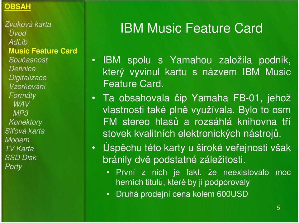 Bylo to osm FM stereo hlasů a rozsáhlá knihovna tří stovek kvalitních elektronických nástrojů.