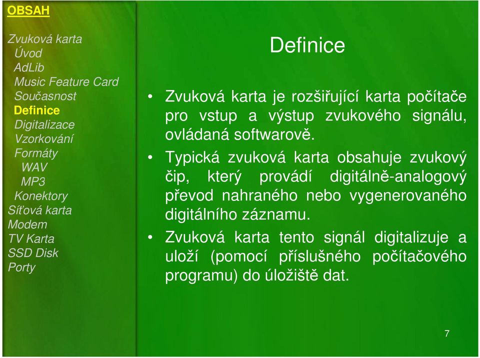 Typická zvuková karta obsahuje zvukový MP3 čip, který provádí digitálně-analogový převod