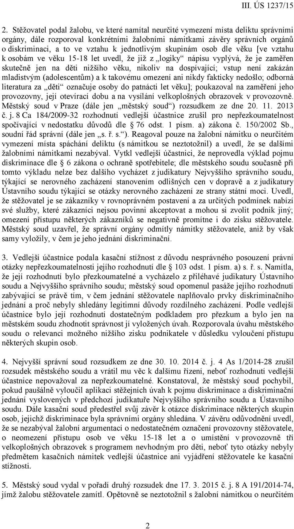 zakázán mladistvým (adolescentům) a k takovému omezení ani nikdy fakticky nedošlo; odborná literatura za děti označuje osoby do patnácti let věku]; poukazoval na zaměření jeho provozovny, její