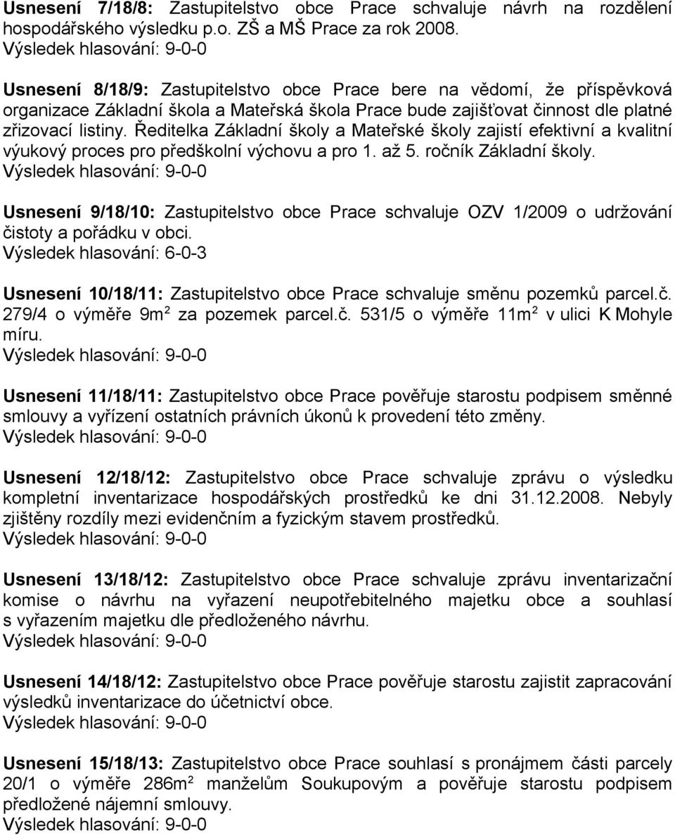 Ředitelka Základní školy a Mateřské školy zajistí efektivní a kvalitní výukový proces pro předškolní výchovu a pro 1. až 5. ročník Základní školy.