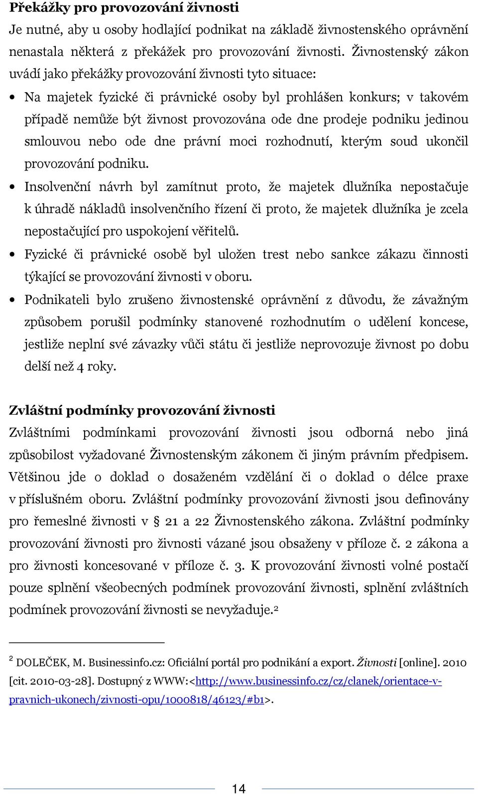 podniku jedinou smlouvou nebo ode dne právní moci rozhodnutí, kterým soud ukončil provozování podniku.