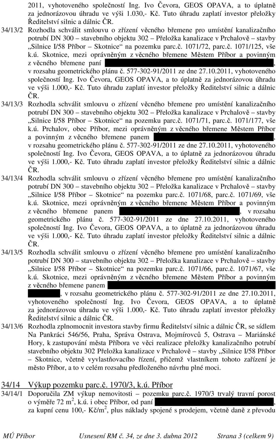 Skotnice, mezi oprávněným z věcného břemene Městem Příbor a povinným z věcného břemene paní Annou Hoovou, bytem Kadláčkova 1019/9, Kopřivnice, v rozsahu geometrického plánu č.