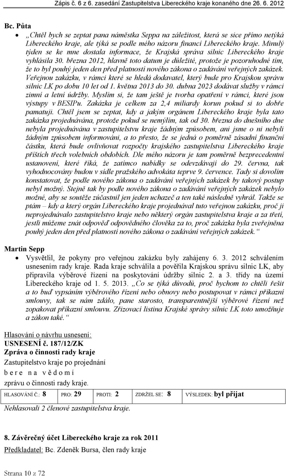 března 2012, hlavně toto datum je důležité, protože je pozoruhodné tím, že to byl pouhý jeden den před platností nového zákona o zadávání veřejných zakázek.