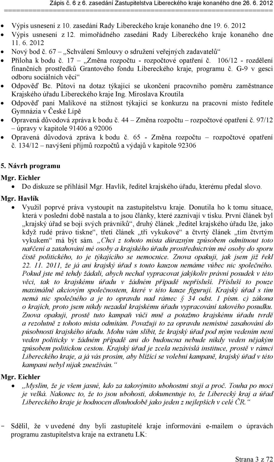 106/12 - rozdělení finančních prostředků Grantového fondu Libereckého kraje, programu č. G-9 v gesci odboru sociálních věcí Odpověď Bc.