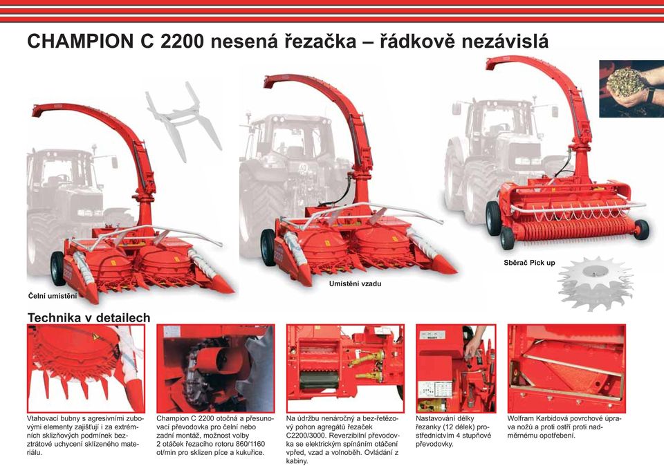 Champion C 2200 otočná a přesunovací převodovka pro čelní nebo zadní montáž, možnost volby 2 otáček řezacího rotoru 860/1160 ot/min pro sklizen píce a kukuřice.