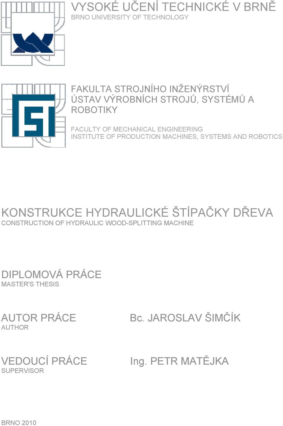 MACHINES, SYSTEMS AND ROBOTICS KONSTRUKCE HYDRAULICKÉ ŠTÍPAČKY DŘEVA CONSTRUCTION OF HYDRAULIC