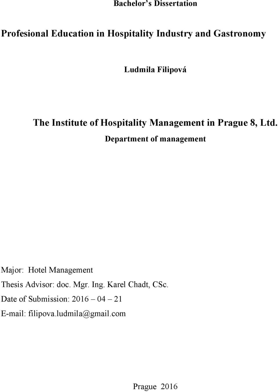 Ltd. Department of management Major: Hotel Management Thesis Advisor: doc. Mgr. Ing.