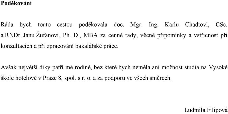 , MBA za cenné rady, věcné připomínky a vstřícnost při konzultacích a při zpracování bakalářské