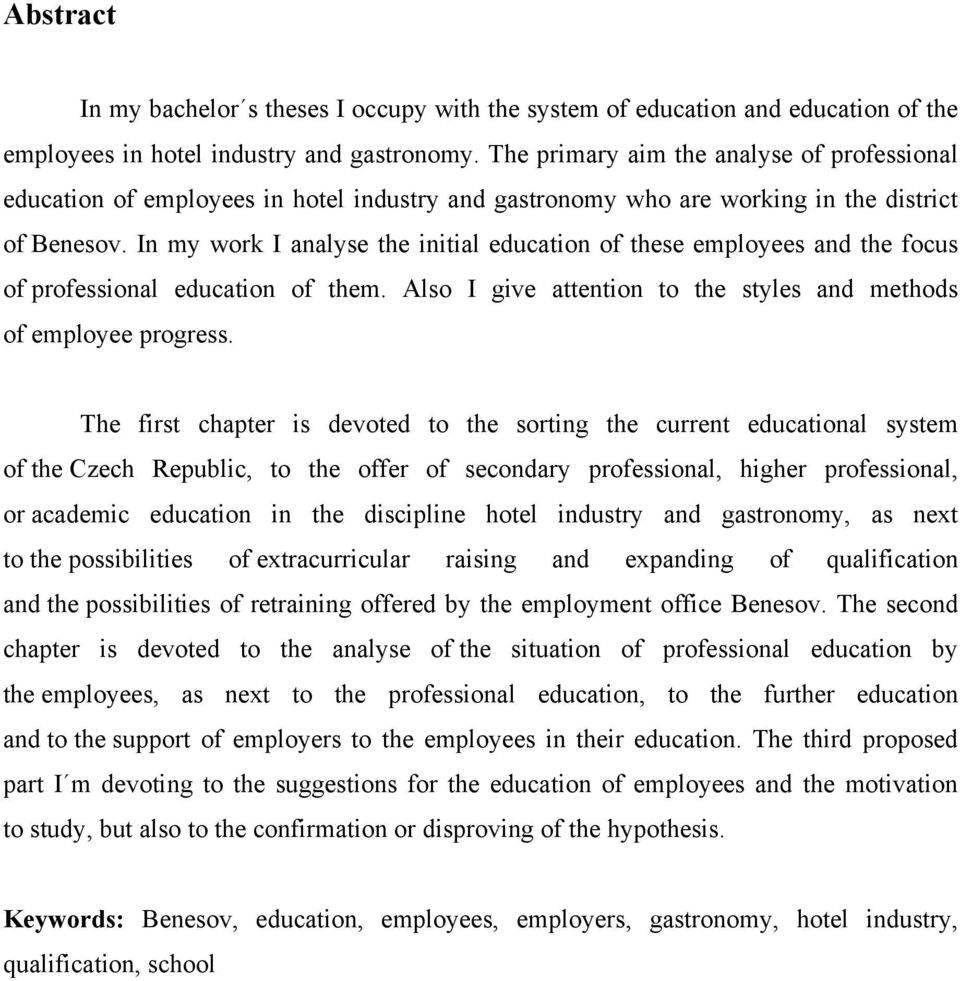 In my work I analyse the initial education of these employees and the focus of professional education of them. Also I give attention to the styles and methods of employee progress.