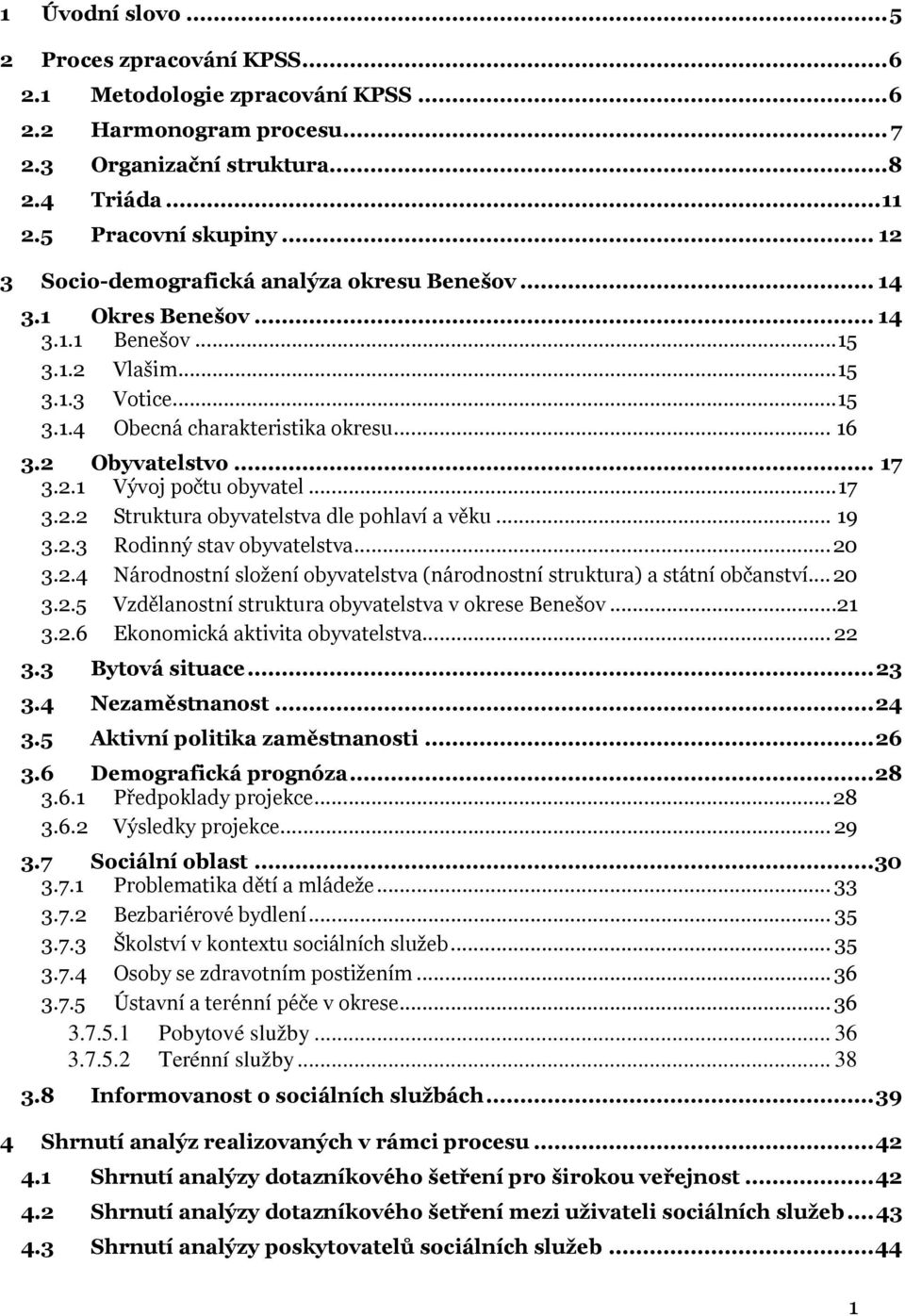 2.1 Vývoj počtu obyvatel...17 3.2.2 Struktura obyvatelstva dle pohlaví a věku... 19 3.2.3 Rodinný stav obyvatelstva...20 3.2.4 Národnostní složení obyvatelstva (národnostní struktura) a státní občanství.