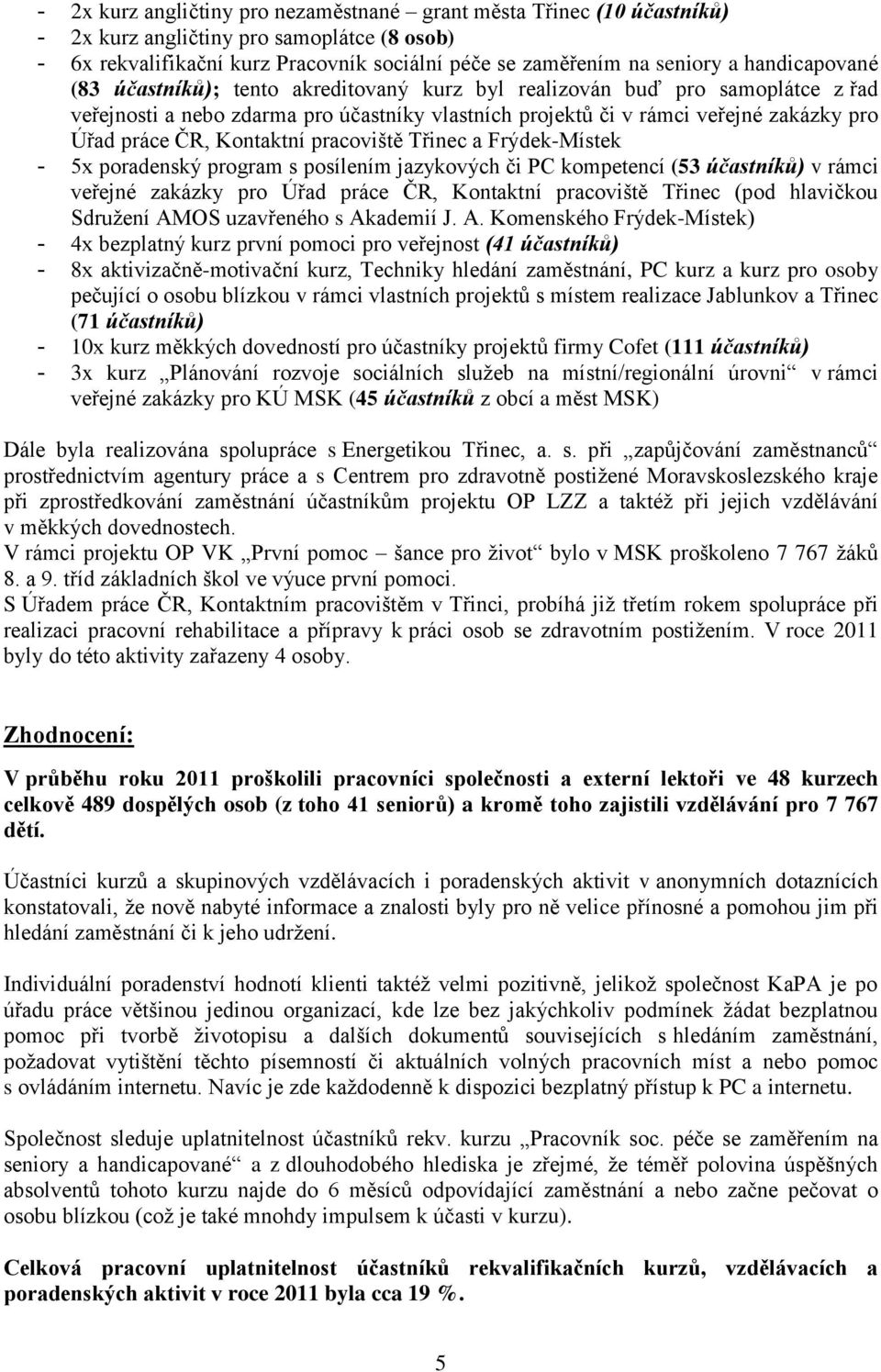 Kontaktní pracoviště Třinec a Frýdek-Místek - 5x poradenský program s posílením jazykových či PC kompetencí (53 účastníků) v rámci veřejné zakázky pro Úřad práce ČR, Kontaktní pracoviště Třinec (pod