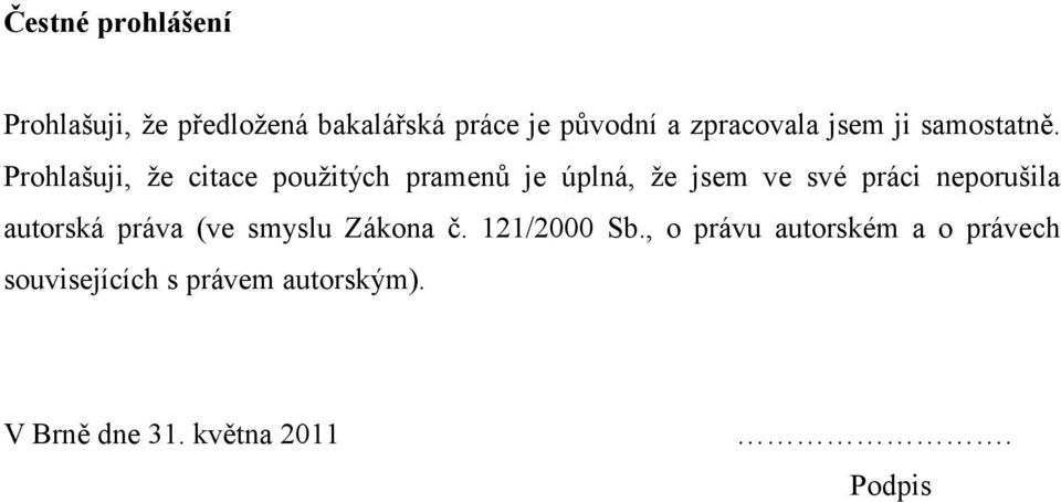 Prohlašuji, že citace použitých pramenů je úplná, že jsem ve své práci neporušila