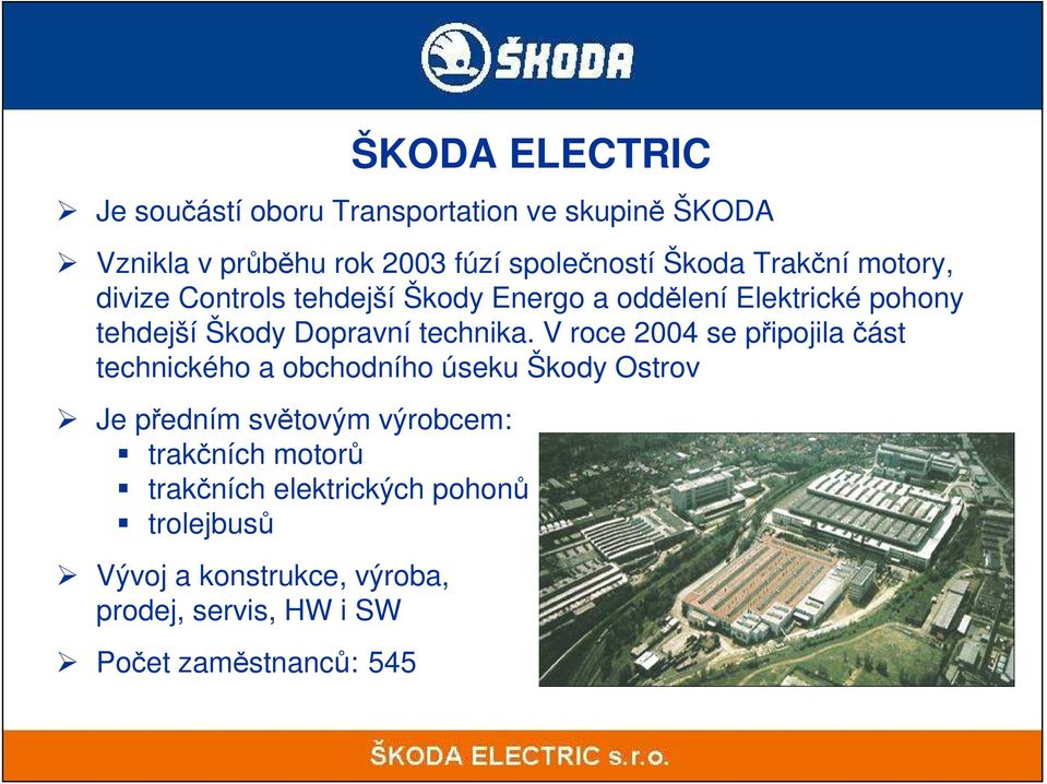 V roce 2004 se připojila část technického a obchodního úseku Škody Ostrov Je předním světovým výrobcem: trakčních