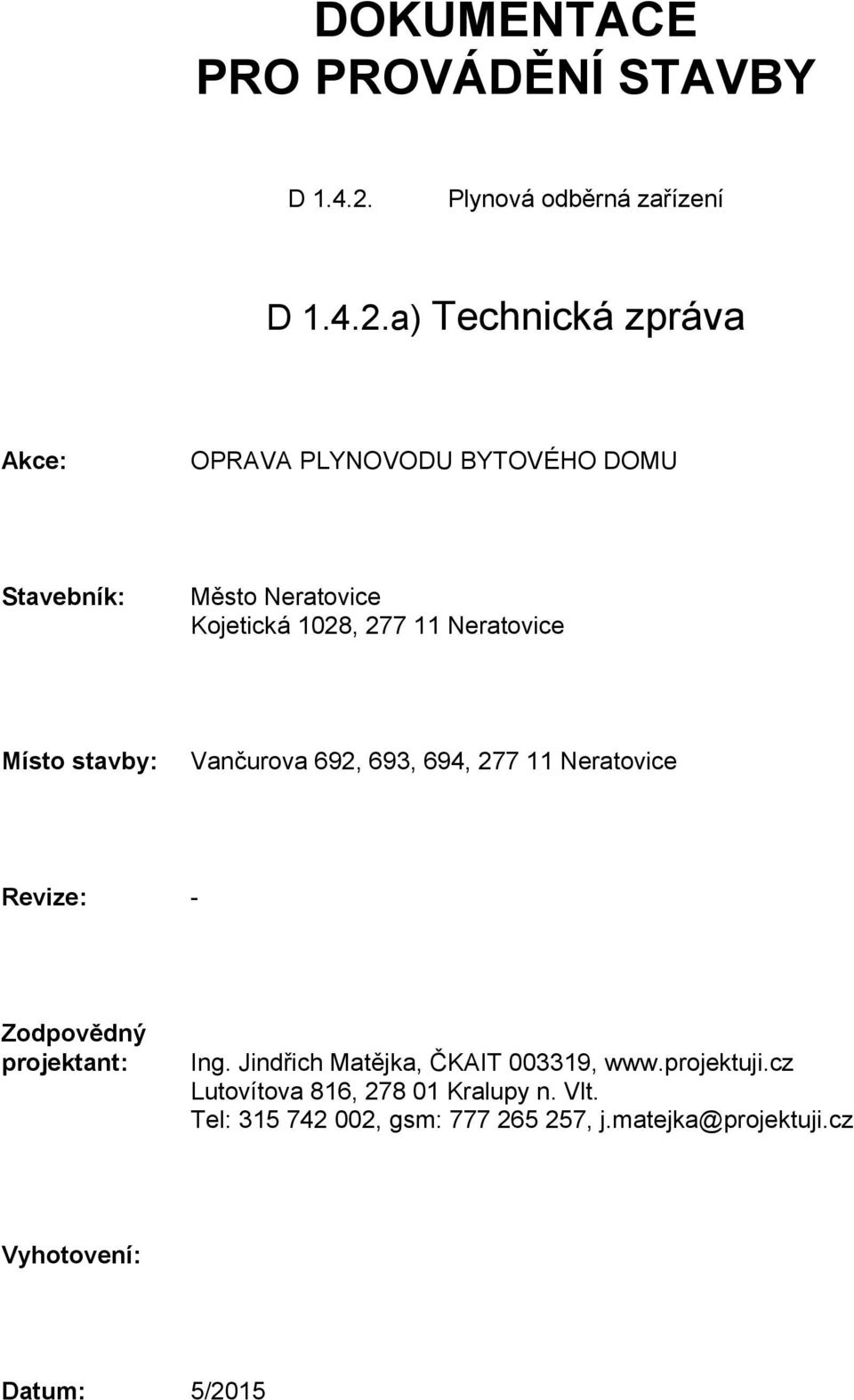 a) Technická zpráva Akce: OPRAVA PLYNOVODU BYTOVÉHO DOMU Stavebník: Město Neratovice Kojetická 1028, 277 11