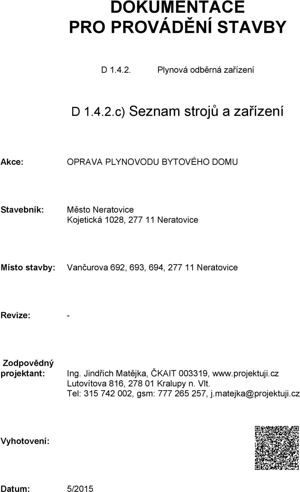 c) Seznam strojů a zařízení Akce: OPRAVA PLYNOVODU BYTOVÉHO DOMU Stavebník: Město Neratovice Kojetická 1028, 277 11