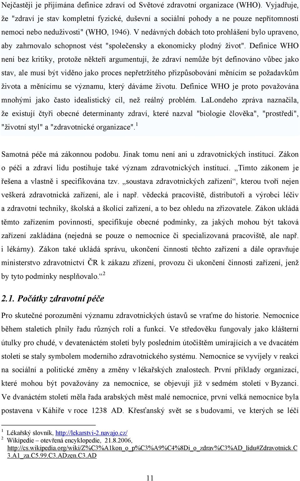 V nedávných dobách toto prohlášení bylo upraveno, aby zahrnovalo schopnost vést "společensky a ekonomicky plodný život".