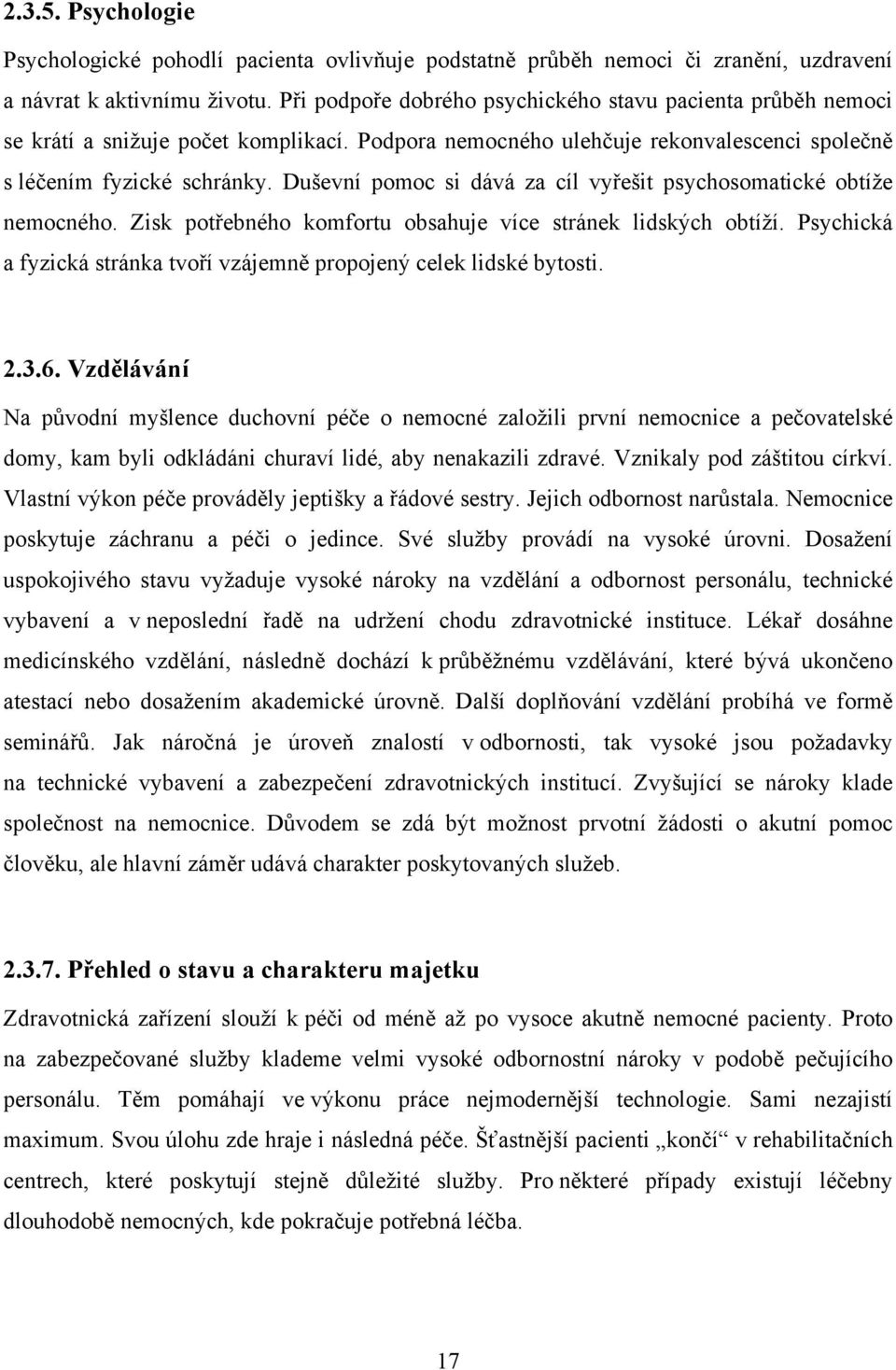 Duševní pomoc si dává za cíl vyřešit psychosomatické obtíže nemocného. Zisk potřebného komfortu obsahuje více stránek lidských obtíží.