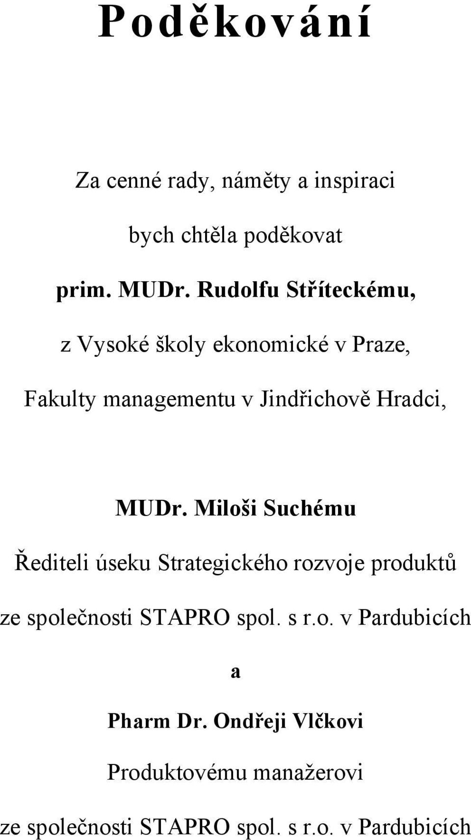 MUDr. Miloši Suchému Řediteli úseku Strategického rozvoje produktů ze společnosti STAPRO spol. s r.