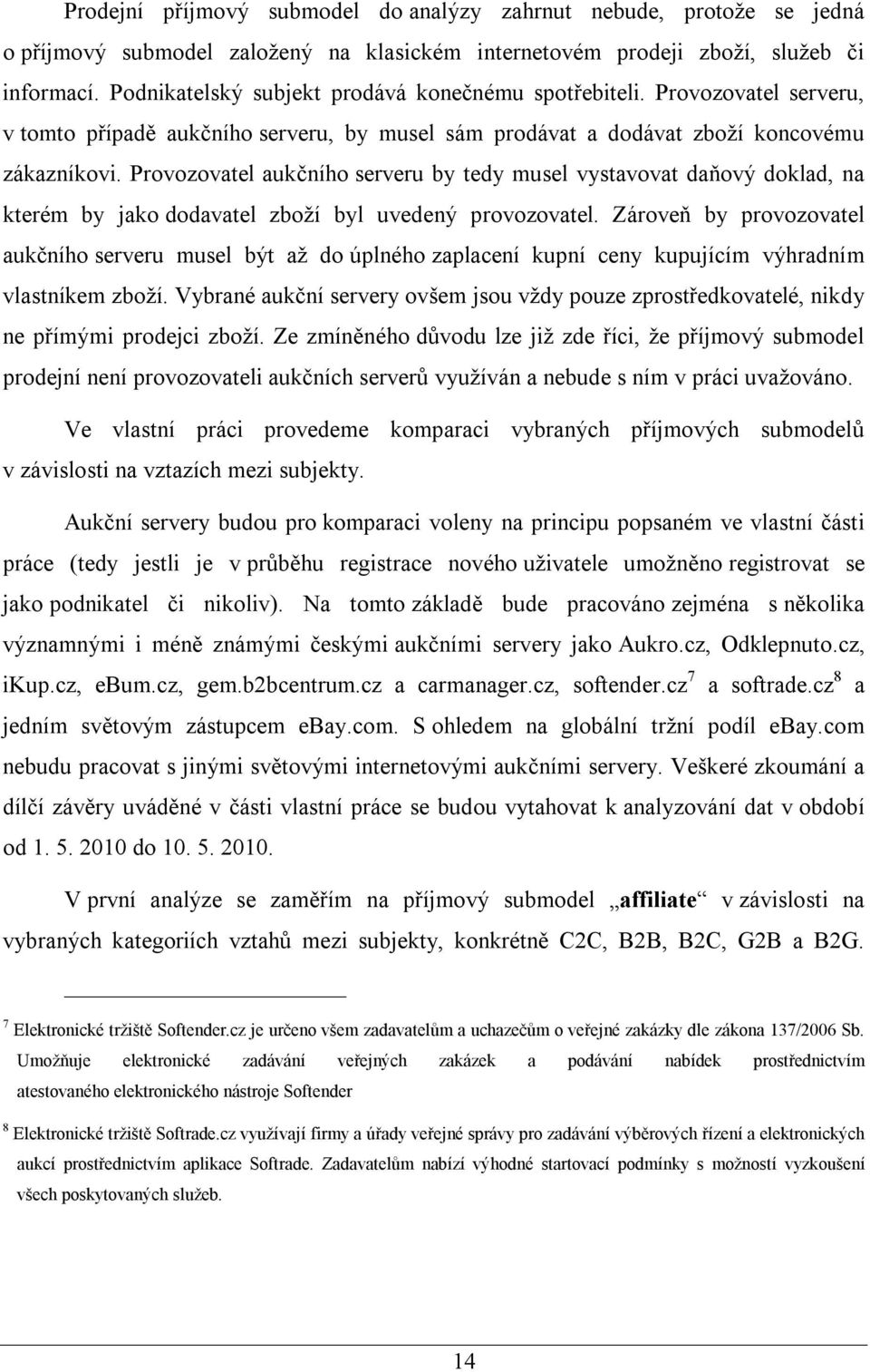 Provozovatel aukčního serveru by tedy musel vystavovat daňový doklad, na kterém by jako dodavatel zboží byl uvedený provozovatel.