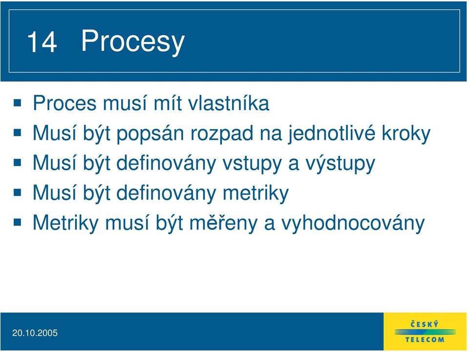 definovány vstupy a výstupy Musí být