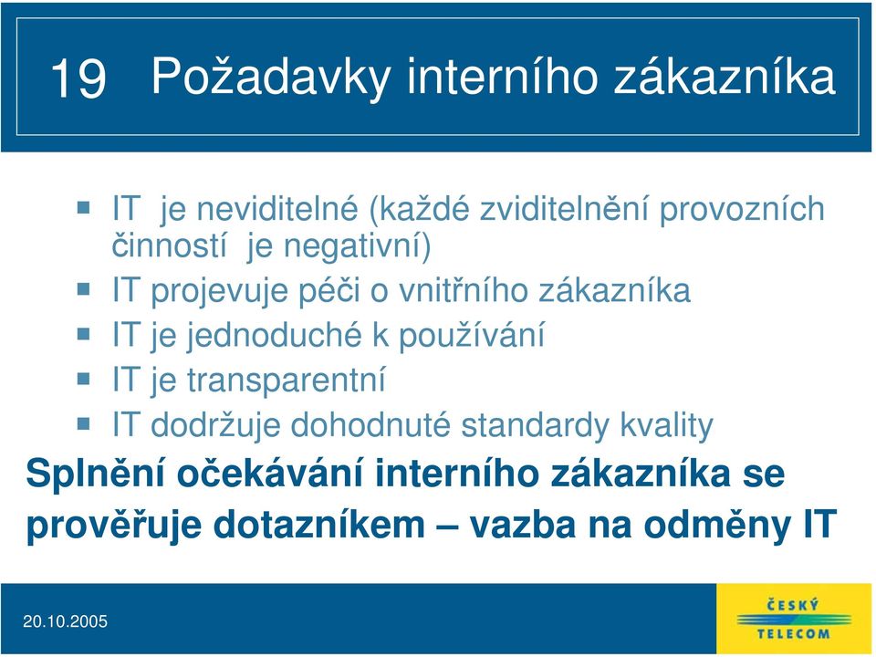 je jednoduché k používání IT je transparentní IT dodržuje dohodnuté standardy