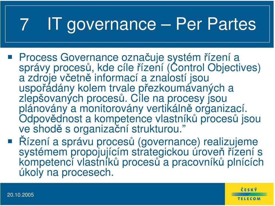 Cíle na procesy jsou plánovány a monitorovány vertikálně organizací.