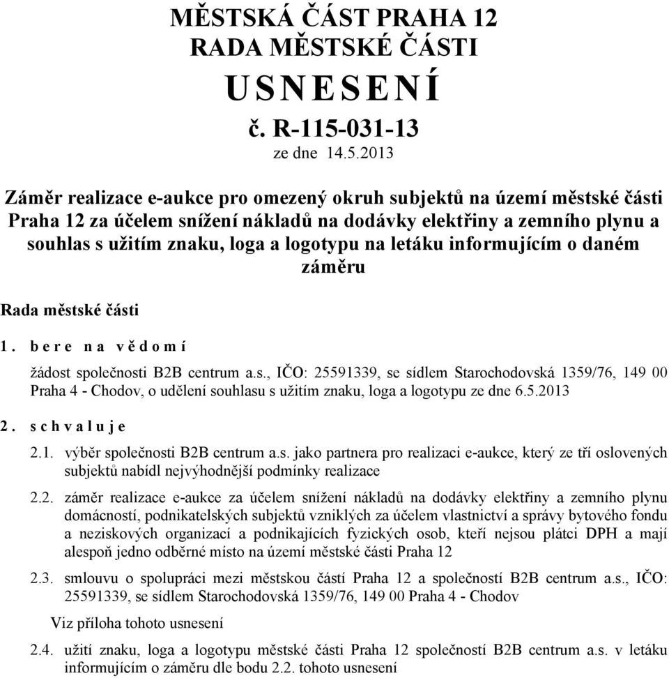 2013 Záměr realizace e-aukce pro omezený okruh subjektů na území městské části Praha 12 za účelem snížení nákladů na dodávky elektřiny a zemního plynu a souhlas s užitím znaku, loga a logotypu na