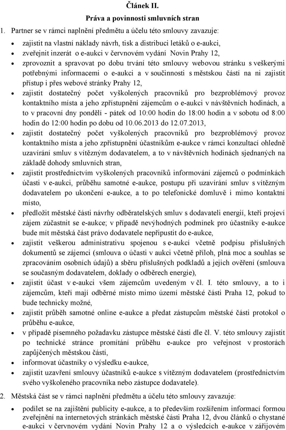 12, zprovoznit a spravovat po dobu trvání této smlouvy webovou stránku s veškerými potřebnými informacemi o e-aukci a v součinnosti s městskou částí na ni zajistit přístup i přes webové stránky Prahy