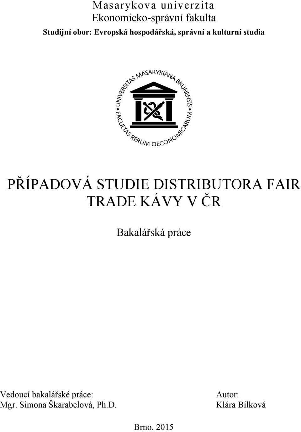 DISTRIBUTORA FAIR TRADE KÁVY V ČR Bakalářská práce Vedoucí