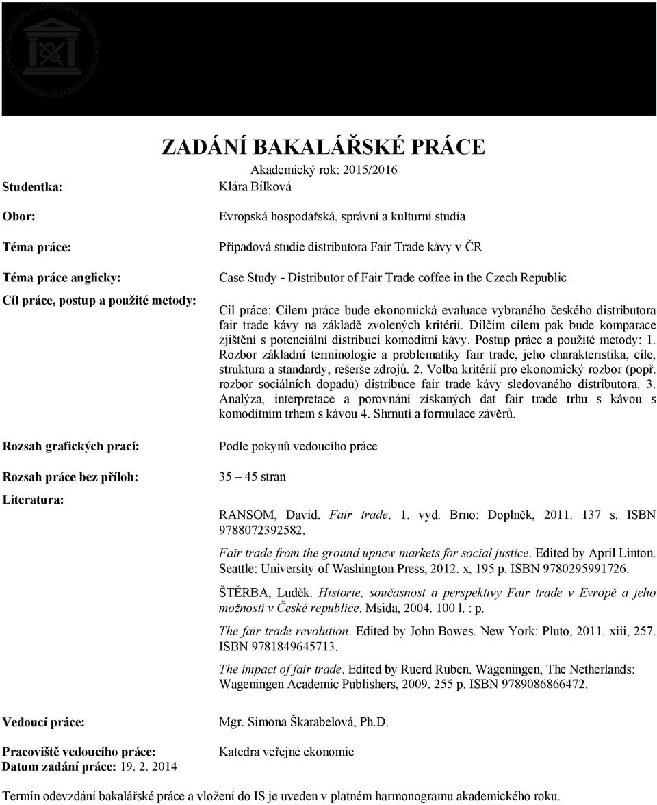 práce bude ekonomická evaluace vybraného českého distributora fair trade kávy na základě zvolených kritérií. Dílčím cílem pak bude komparace zjištění s potenciální distribucí komoditní kávy.