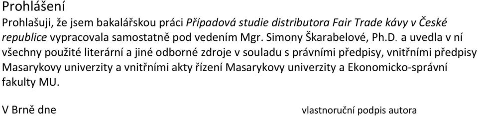 a uvedla v ní všechny použité literární a jiné odborné zdroje v souladu s právními předpisy, vnitřními