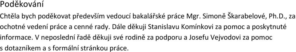 Dále děkuji Stanislavu Komínkovi za pomoc a poskytnuté informace.