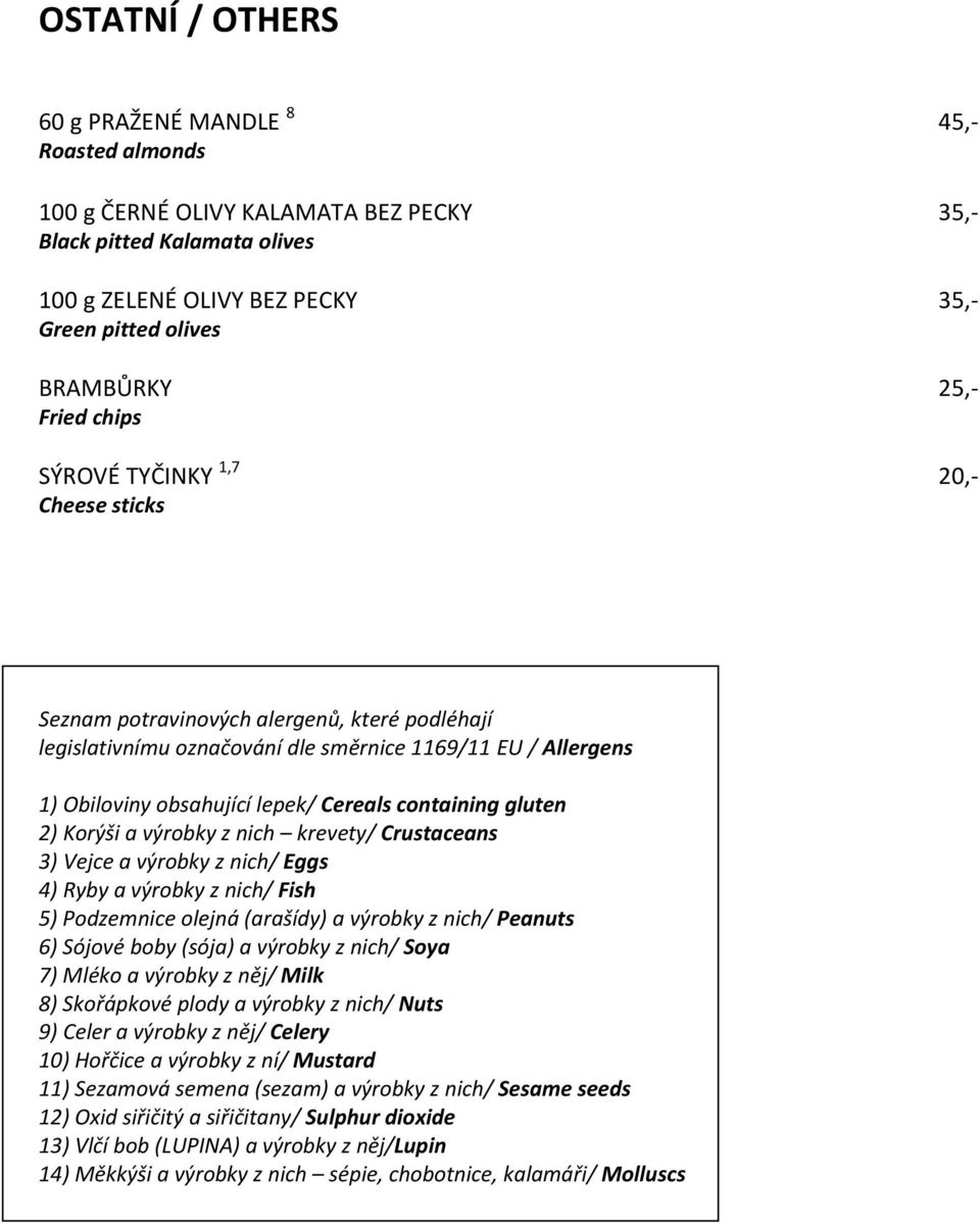containing gluten 2) Korýši a výrobky z nich krevety/ Crustaceans 3) Vejce a výrobky z nich/ Eggs 4) Ryby a výrobky z nich/ Fish 5) Podzemnice olejná (arašídy) a výrobky z nich/ Peanuts 6) Sójové