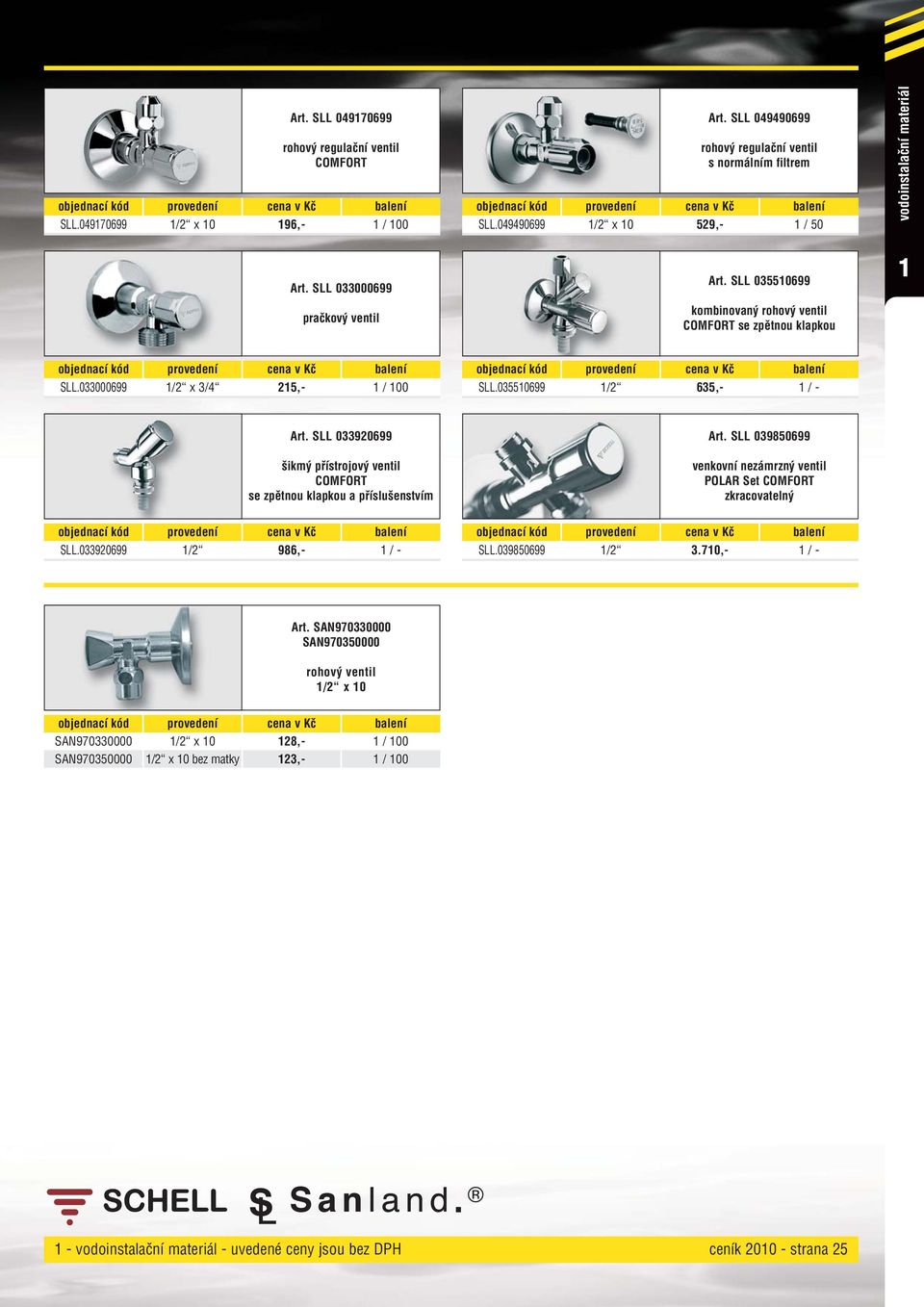 SLL 033920699 šikmý přístrojový ventil COMFORT se zpětnou klapkou a příslušenstvím Art. SLL 039850699 venkovní nezámrzný ventil POLAR Set COMFORT zkracovatelný SLL.033920699 /2 986, / SLL.