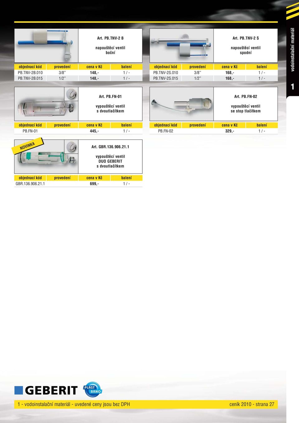 FN0 445, / PB.FN02 329, / Art. GBR.36.906.2. vypouštěcí ventil DUO GEBERIT s dvoutlačítkem GBR.36.906.2. 699, / vodoinstalační materiál uvedené ceny jsou bez DPH ceník 200 strana 27