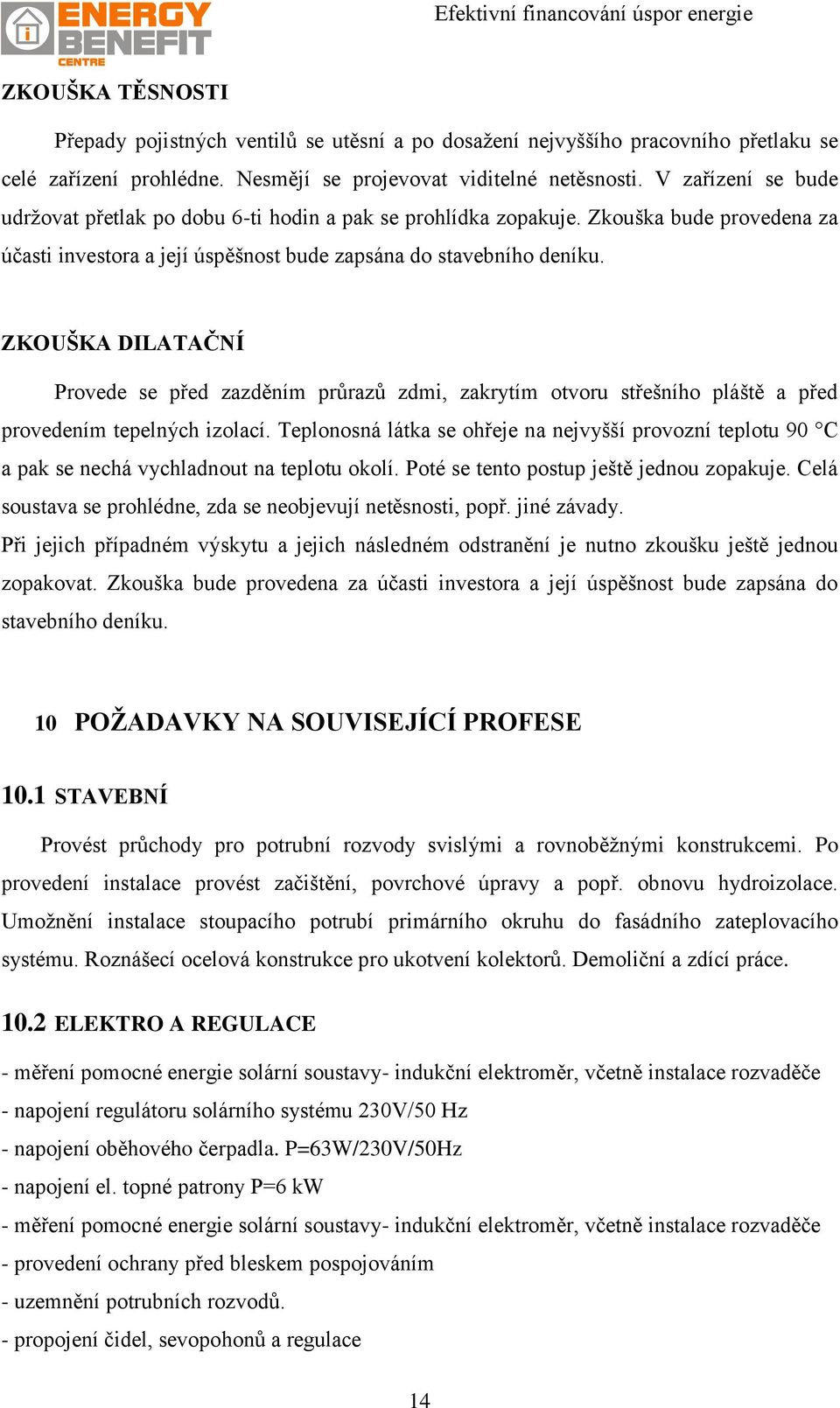 ZKOUŠKA DILATAČNÍ Provede se před zazděním průrazů zdmi, zakrytím otvoru střešního pláště a před provedením tepelných izolací.