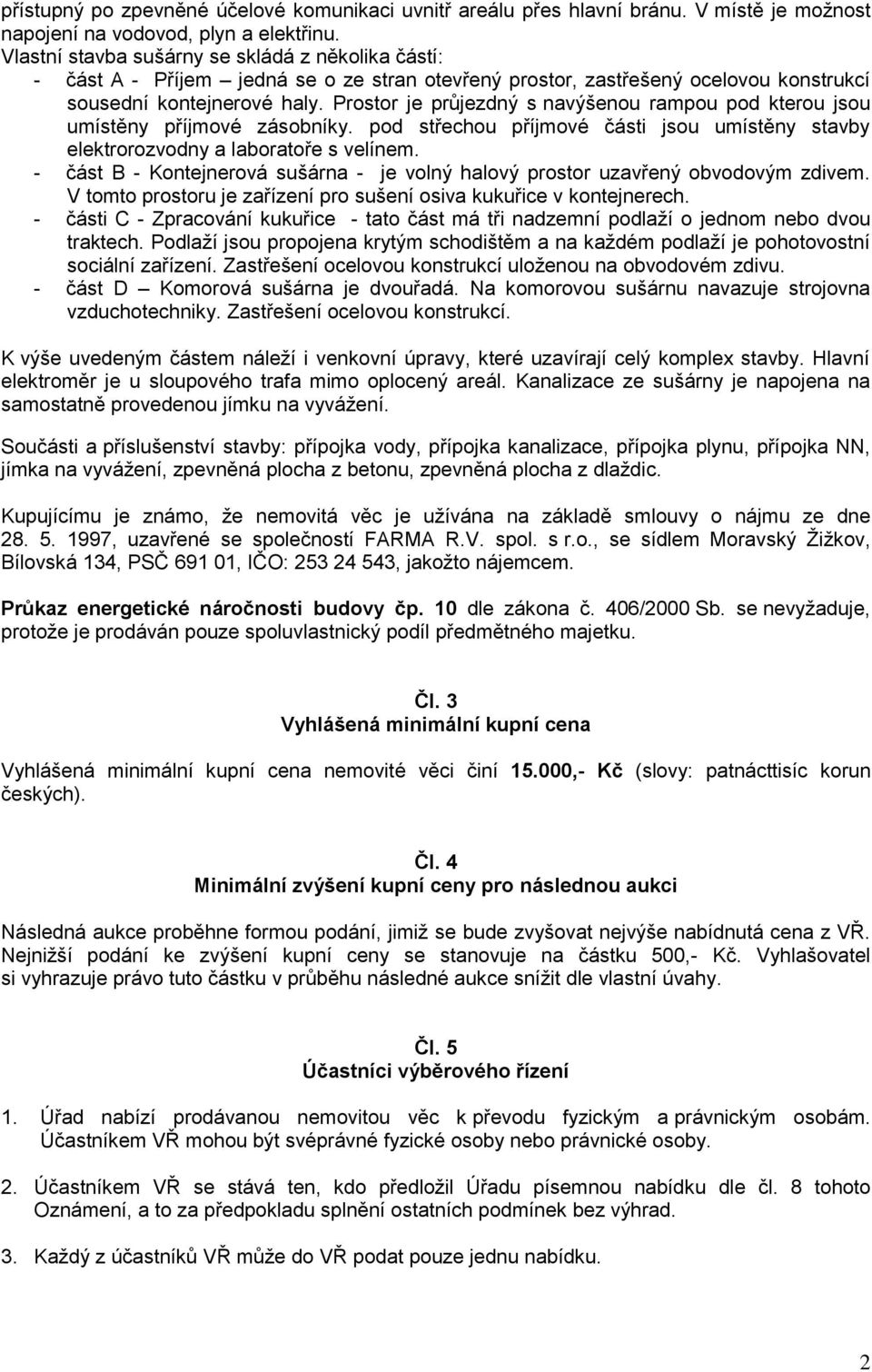 Prostor je průjezdný s navýšenou rampou pod kterou jsou umístěny příjmové zásobníky. pod střechou příjmové části jsou umístěny stavby elektrorozvodny a laboratoře s velínem.