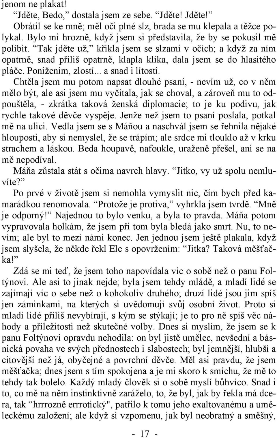 Tak jděte už, křikla jsem se slzami v očích; a když za ním opatrně, snad příliš opatrně, klapla klika, dala jsem se do hlasitého pláče. Ponížením, zlostí... a snad i lítostí.