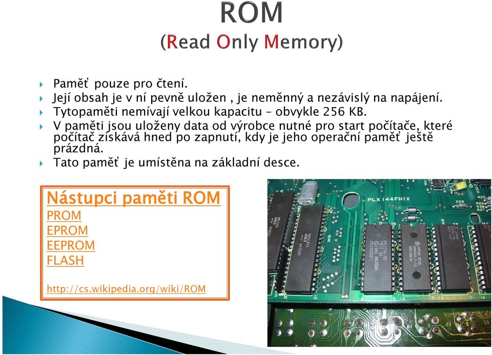 V paměti jsou uloženy data od výrobce nutné pro start počítače, které počítač získává hned po