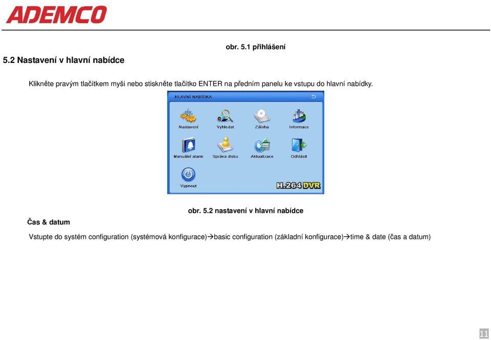 předním panelu ke vstupu do hlavní nabídky. Čas & datum obr. 5.