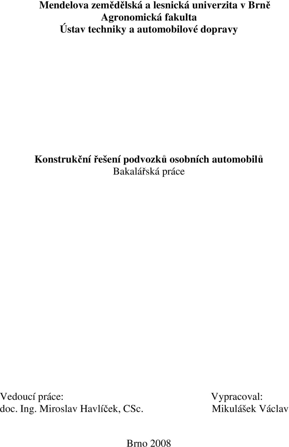 podvozků osobních automobilů Bakalářská práce Vedoucí práce: doc.