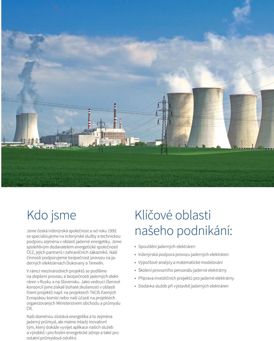 V rámci mezinárodních projektů se podílíme na zlepšení provozu a bezpečnosti jaderných elektráren v Rusku a na Slovensku.