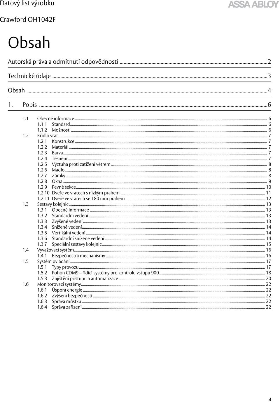 .. 11 1.2.11 Dveře ve vratech se 180 mm prahem... 12 1.3 Sestavy kolejnic... 13 1.3.1 Obecné informace... 13 1.3.2 Standardní vedení... 13 1.3.3 Zvýšené vedení... 13 1.3.4 Snížené vedení... 14 1.3.5 Vertikální vedení.